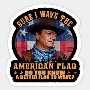 John Vintage Wayne Sure I Wave The American Flag Do You Know A Better Flag Sticker